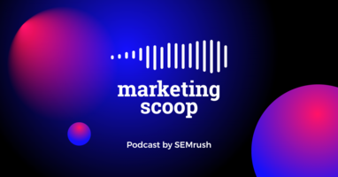 The Marketing Scoop: Digital Marketing Podcast by SEMrush