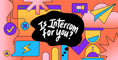 Is Intercom for you? - Support Edition