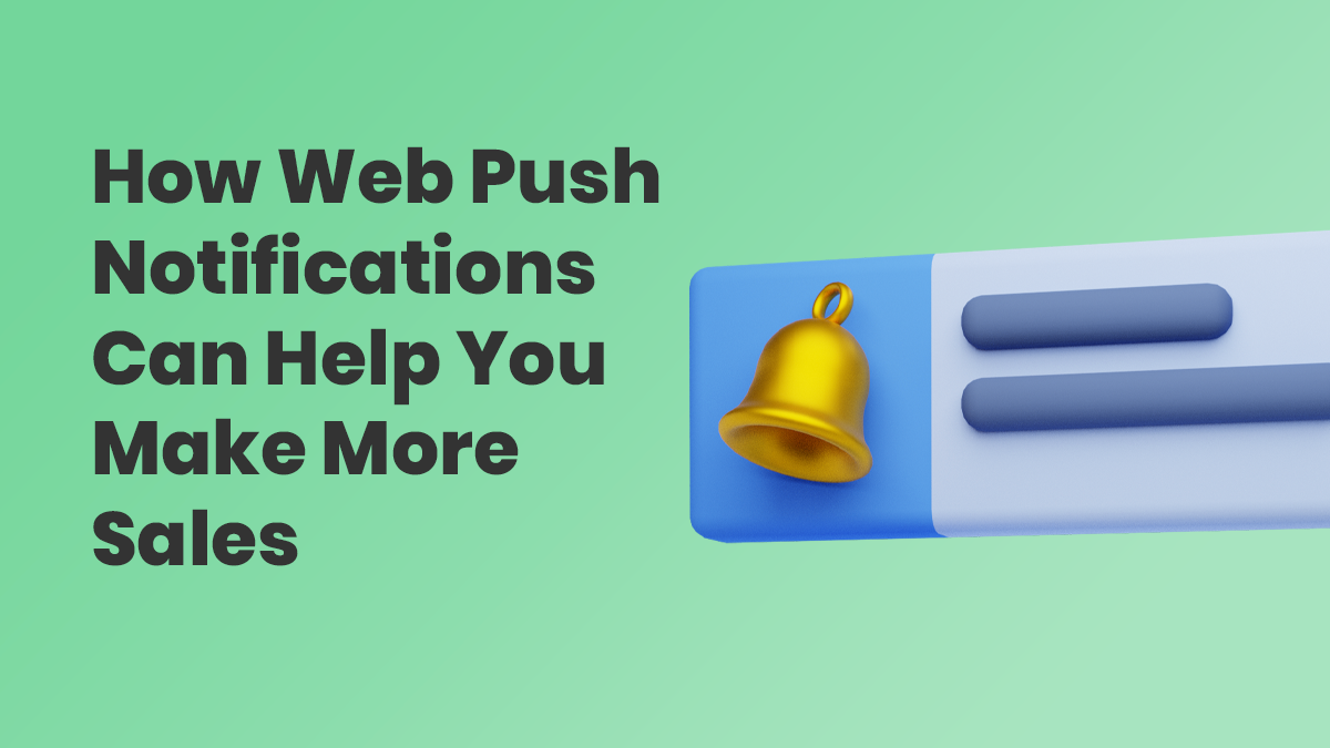 Send Web Push Notifications That Help You Make More Sales