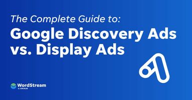 Google Discovery Ads vs. Display Ads: The Complete Guide