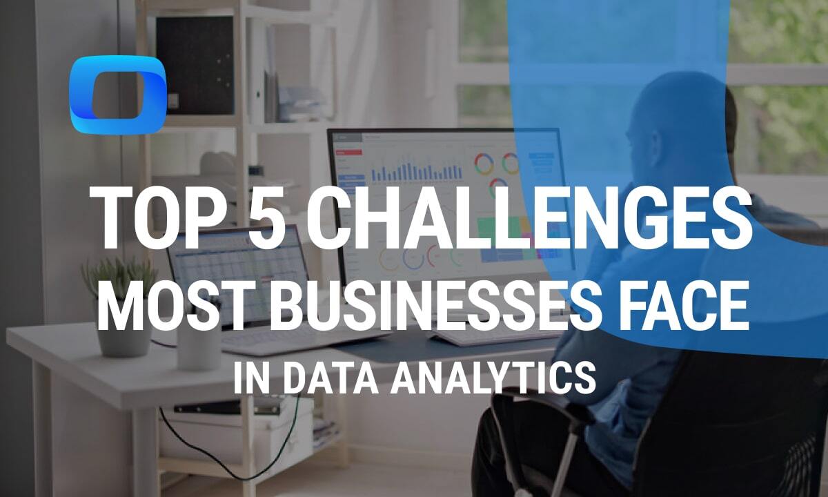 Top 5 Challenges Most Businesses Face in Data Analytics (And How to Overcome Them)