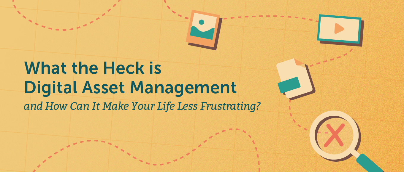 Digital Asset Management: The Complete Non-Boring Guide For Marketers