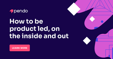 How to be product led, on the inside and out - Pendo Blog