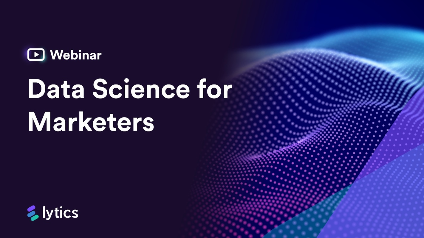 Webinar: data science for marketers from Lytics