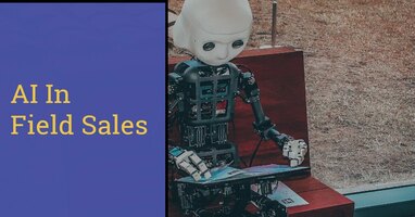Revolutionizing Field Sales: The Transformative Power Of AI In Sales