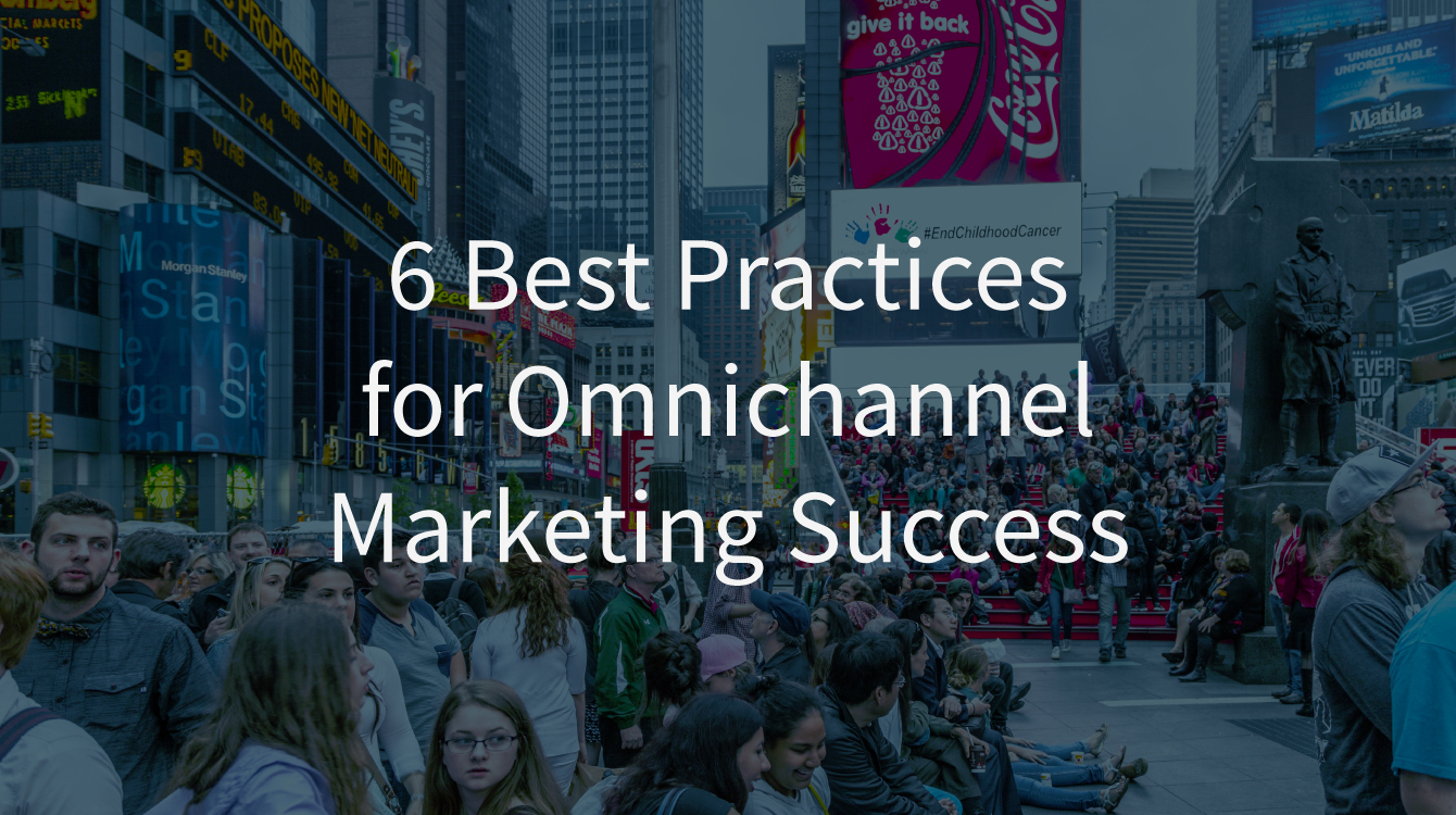 6 Best Practices for Omnichannel Marketing Success