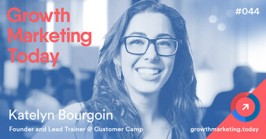 Grow 2-3X Faster With a Research-Backed Growth Plan – Katelyn Bourgoin – Founder of Customer Camp (GMT044)