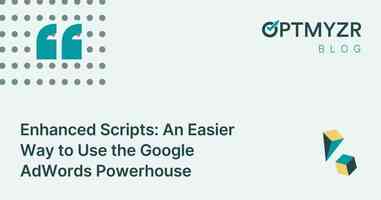 Enhanced Scripts: An Easier Way to Use the Google AdWords Powerhouse