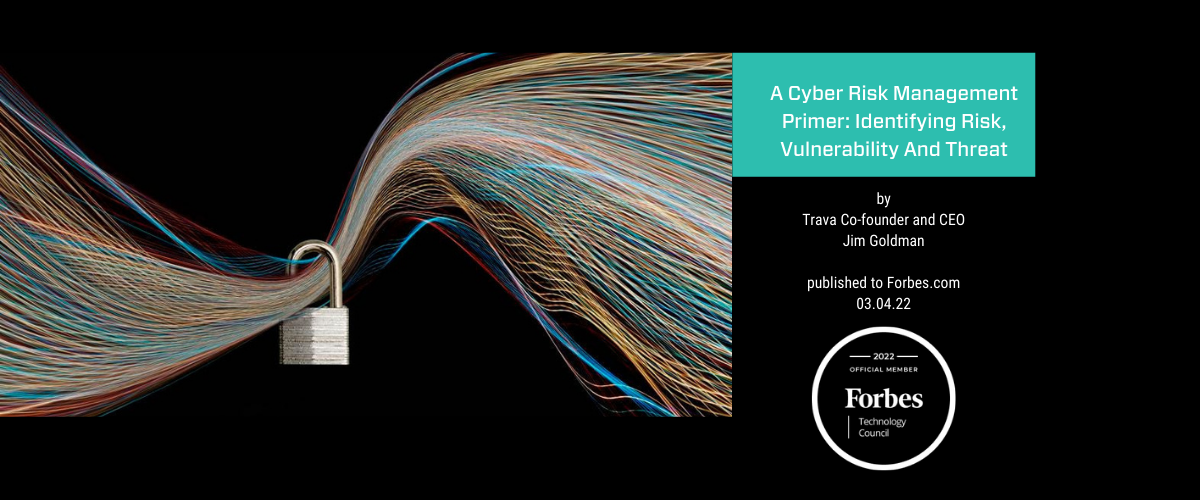 A Cyber Risk Management Primer: Identifying Risk, Vulnerability And Threat | Trava