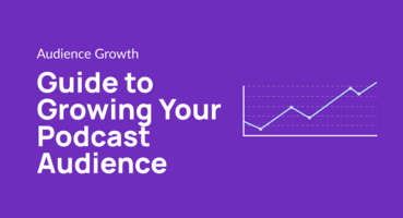 Podcast Marketing: Guide to Growing Your Podcast Audience