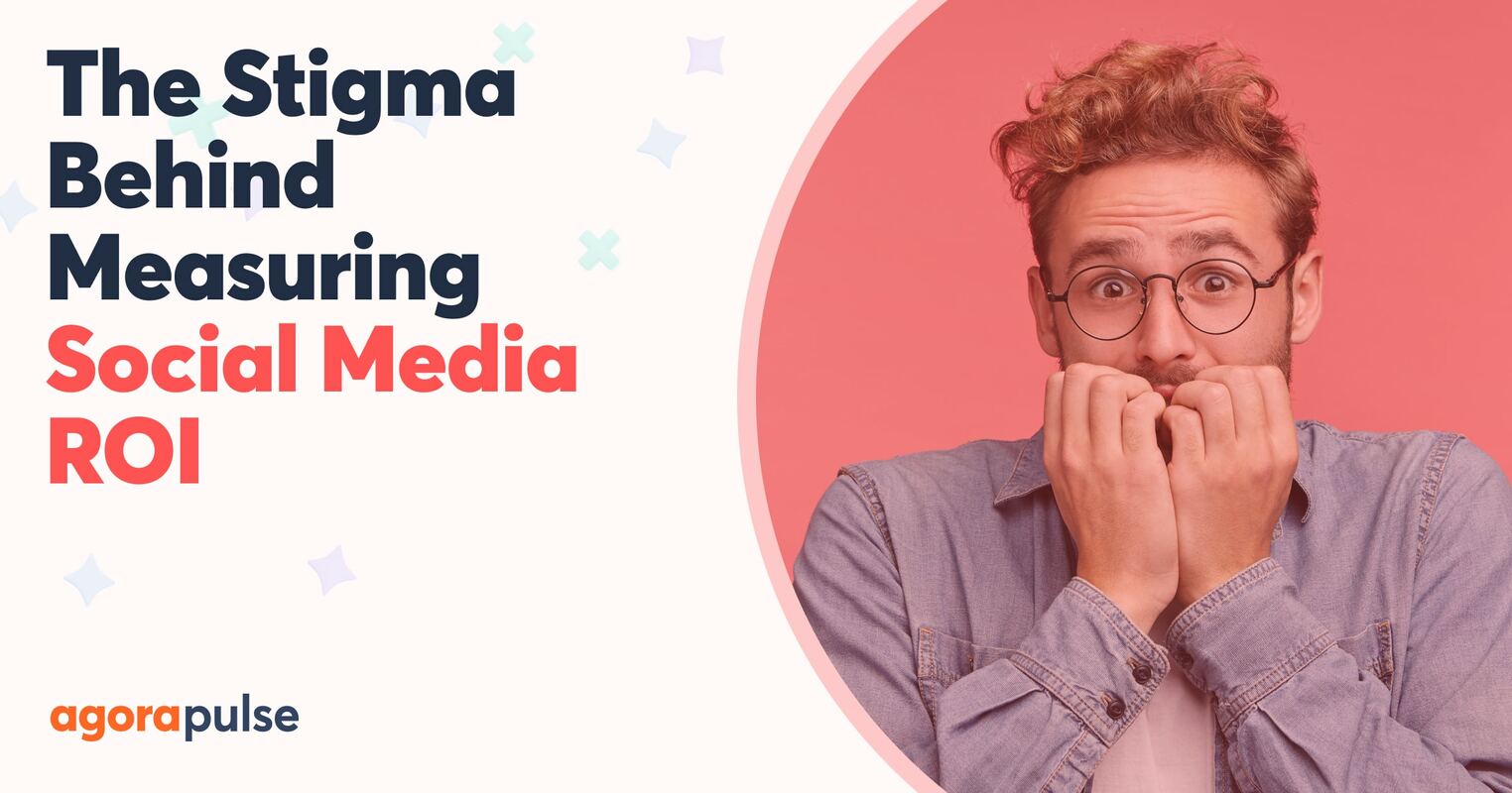 The Stigma Behind Measuring Social Media ROI (and How to Overcome It)