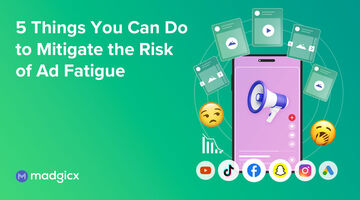 5 Things You Can Do to Mitigate the Risk of Ad Fatigue