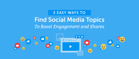 3 Easy Ways to Find Social Media Topics To Boost Engagement and Shares