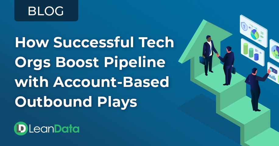 How Successful Tech Orgs Boost Pipeline With Account-Based Outbound Plays 