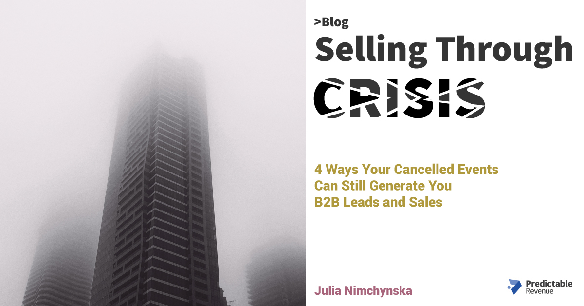 Selling Through Crisis: Ways Your Cancelled Events Can Still Generate B2B Leads and Sales