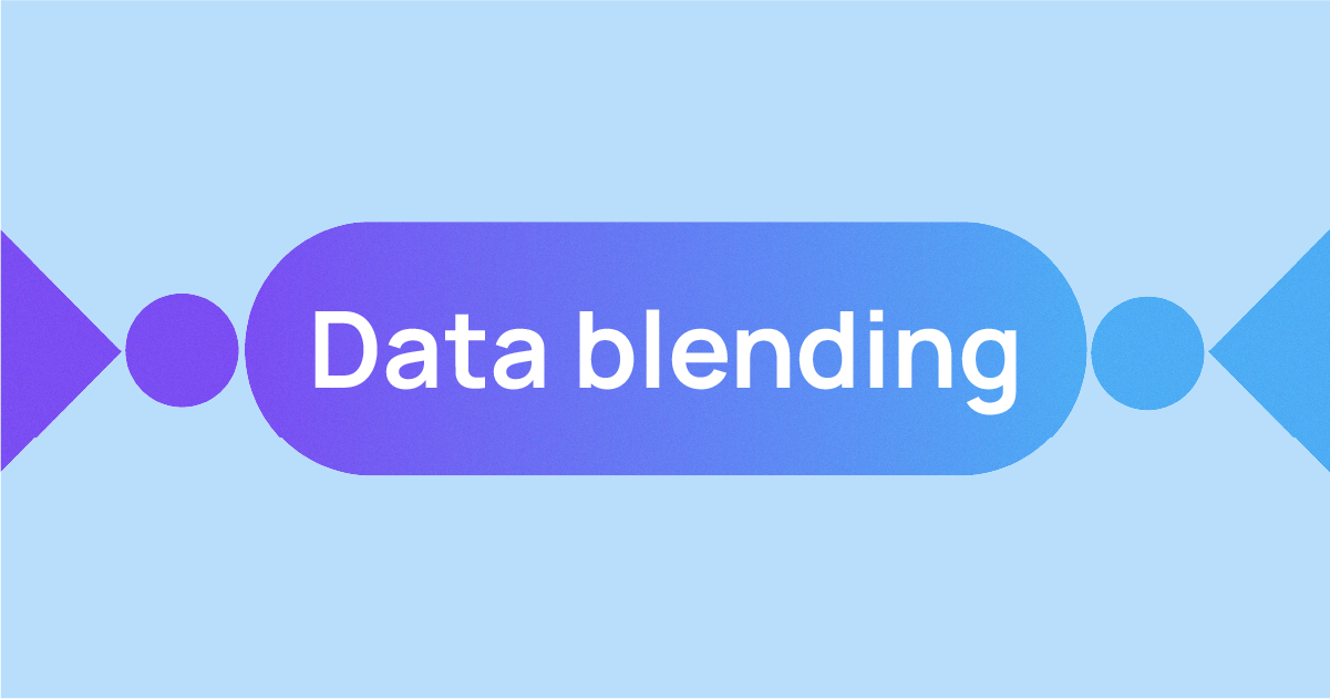 Data blending in marketing: What it is, how it works, and why you need it