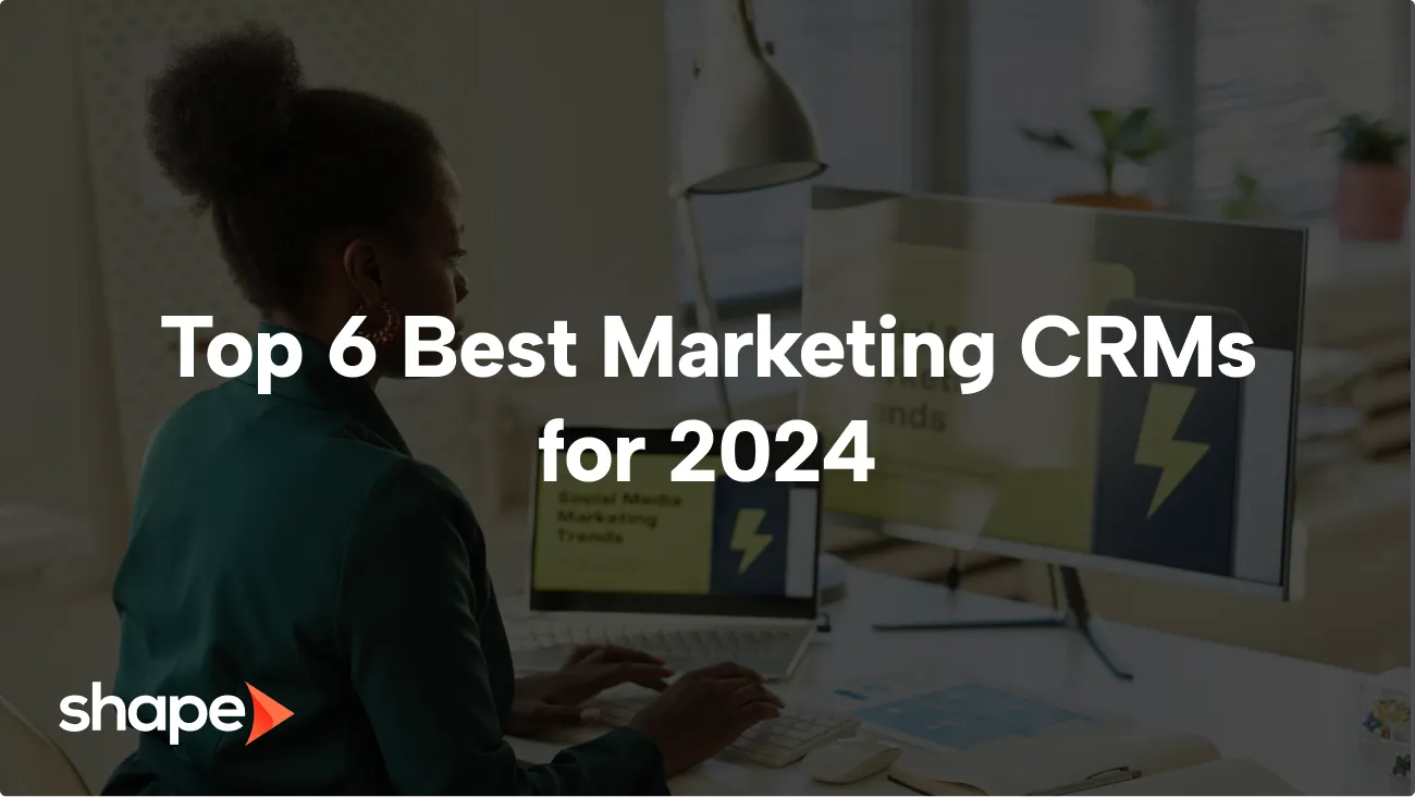 Top 6 Best Marketing CRMs for 2024
