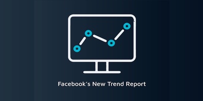 5 Effective Ways to Use Facebook's New Trend Report to Boost Your 2019 Social Media Plan