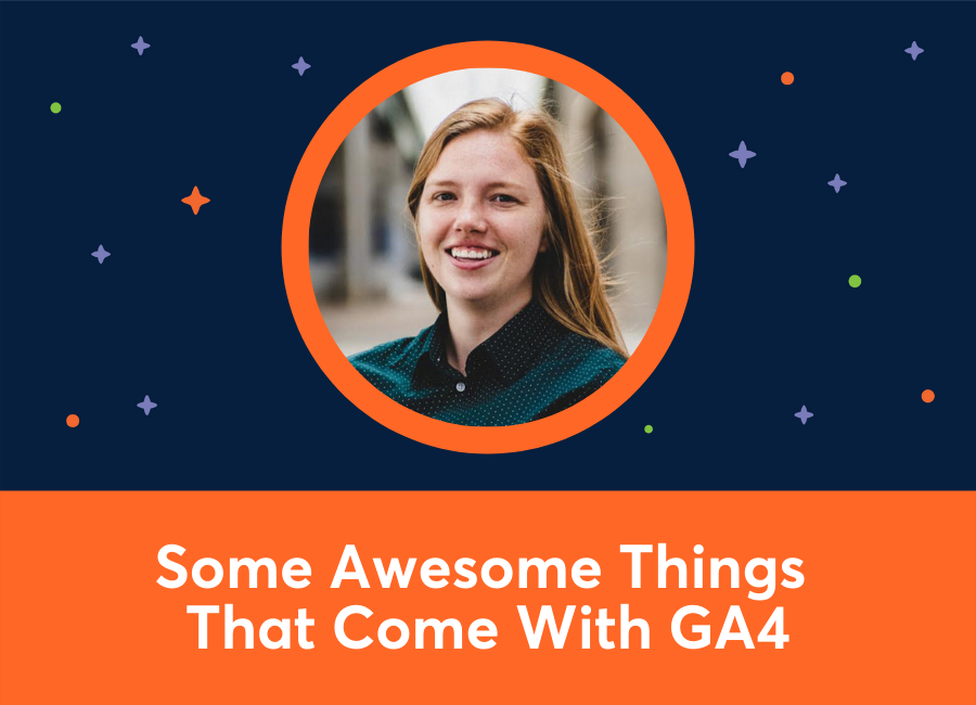 Some Awesome Things That Come With Google Analytics 4 (Brie E. Anderson)