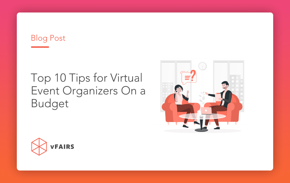 Top 10 Tips for Virtual Event Organizers On a Budget