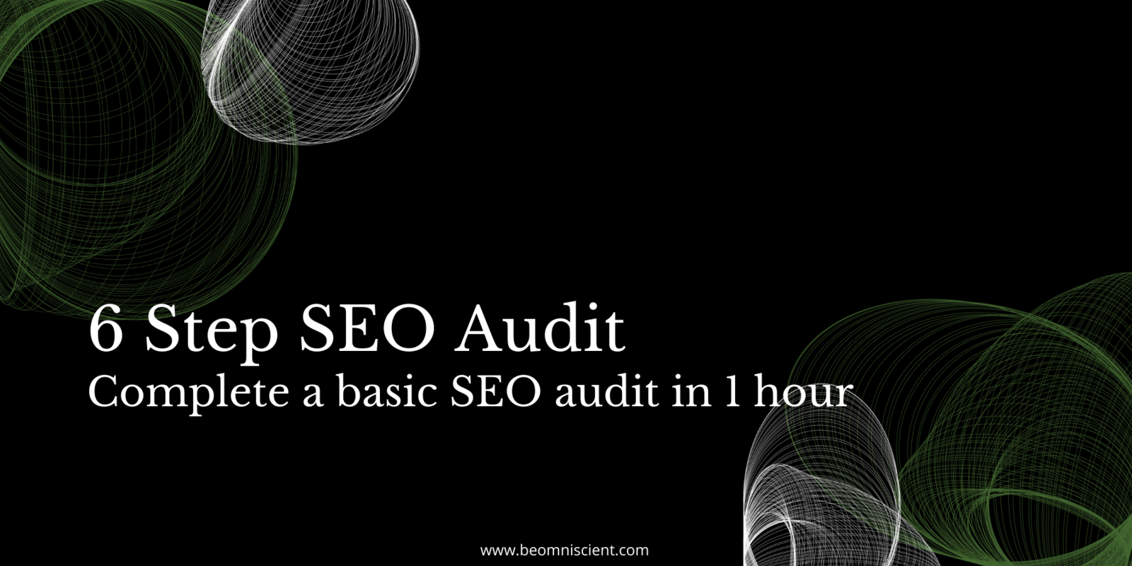 6 Steps to Complete A Basic SEO Audit in 1 Hour
