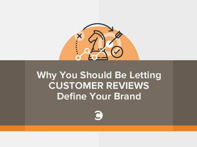 Why You Should Be Letting Customer Reviews Define Your Brand