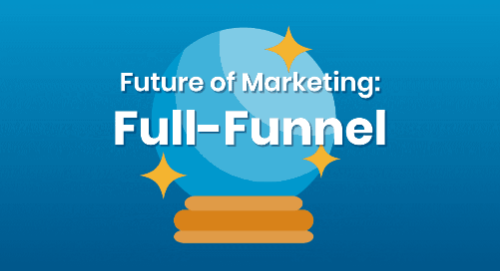 I've Seen the Future of Marketing and It's Full-Funnel