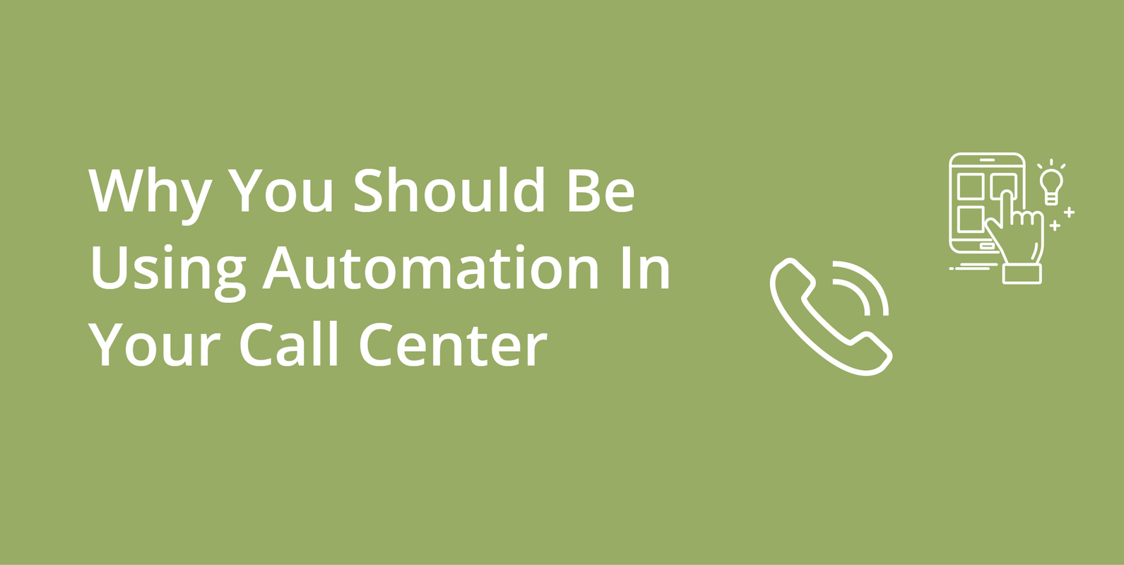 Contact Center Automation Trends: Why You Should Be Using Automation In Your Call Center