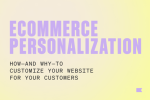 Ecommerce personalization: How-and why-to customize your website for your customers + 15 real brand examples