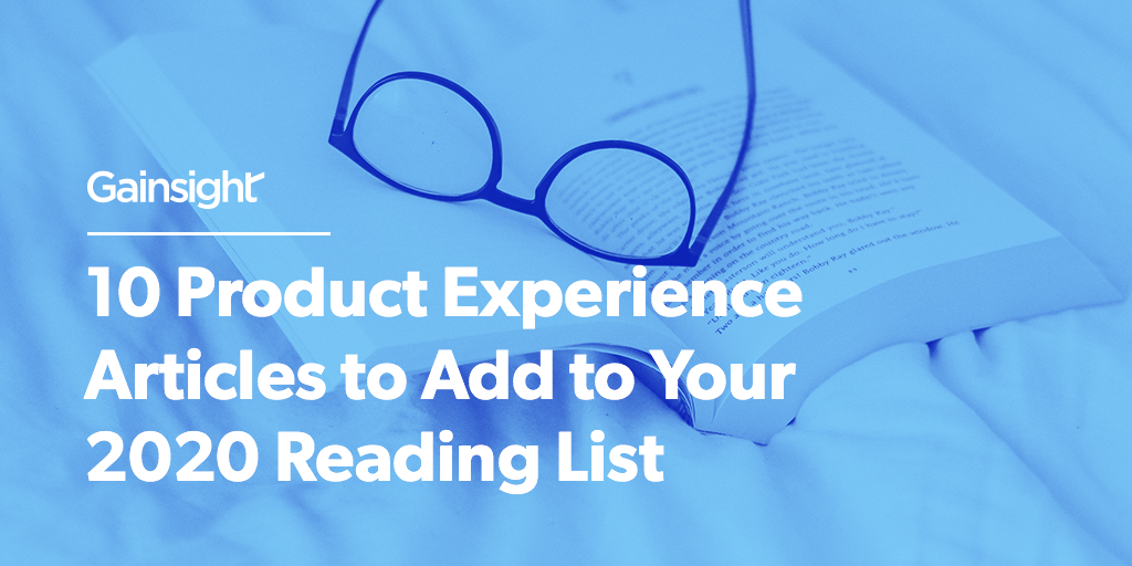 10 Product Experience Articles to Add to Your 2020 Reading List | Customer Success and Product Experience Software | Gainsight