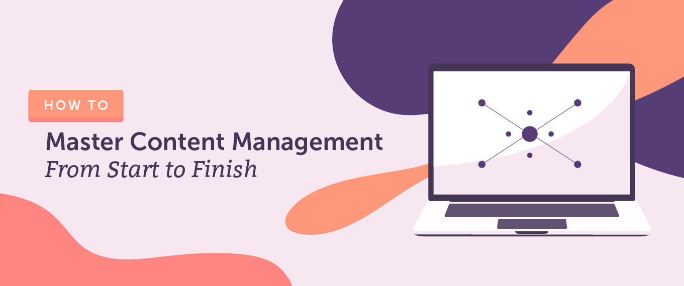 How to Master Content Management From Start to Finish
