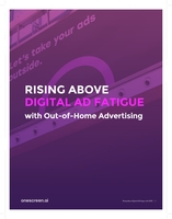RISING ABOVE DIGITAL AD FATIGUE with Out-of-Home Advertising