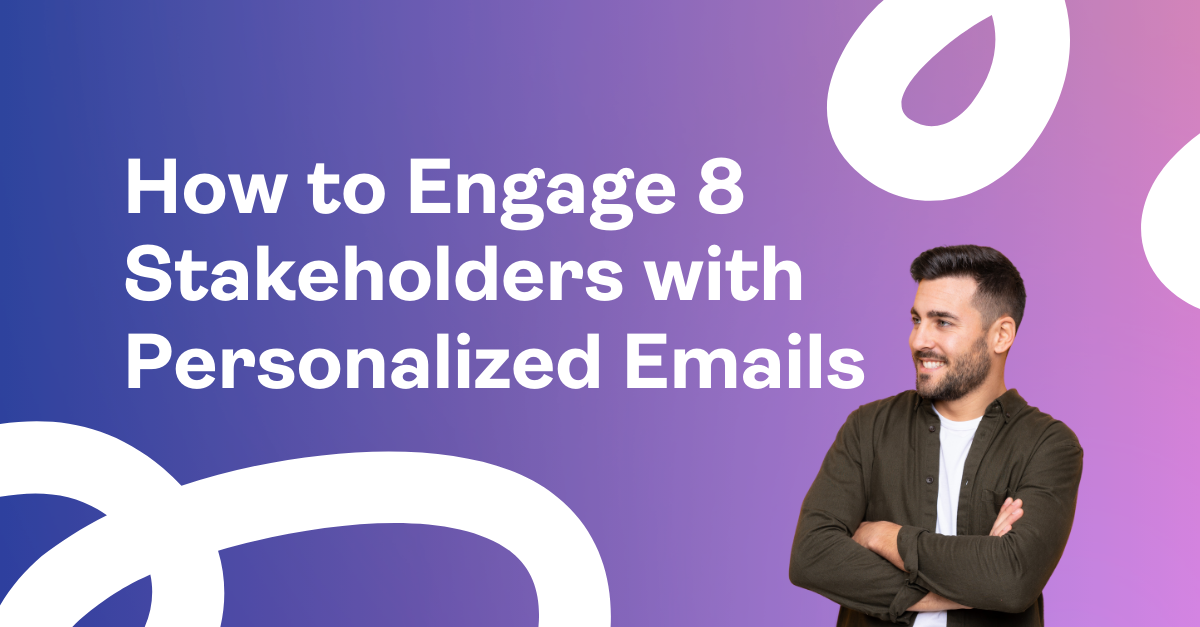 How to Engage 8 Stakeholders with Personalized Emails