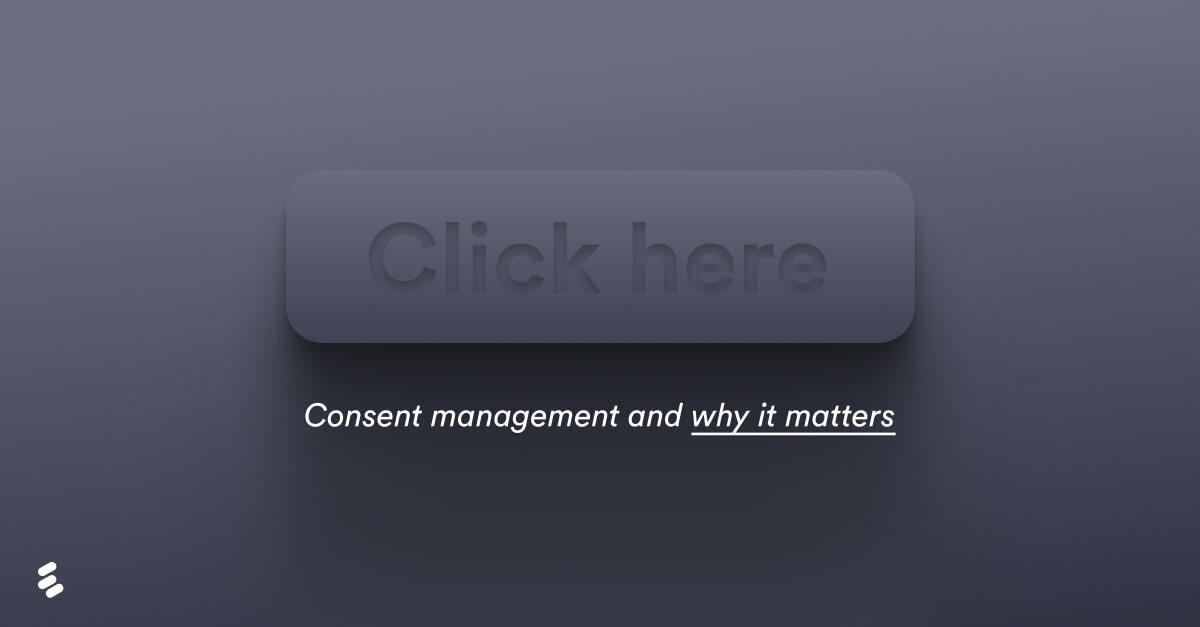 Consent management and why it matters