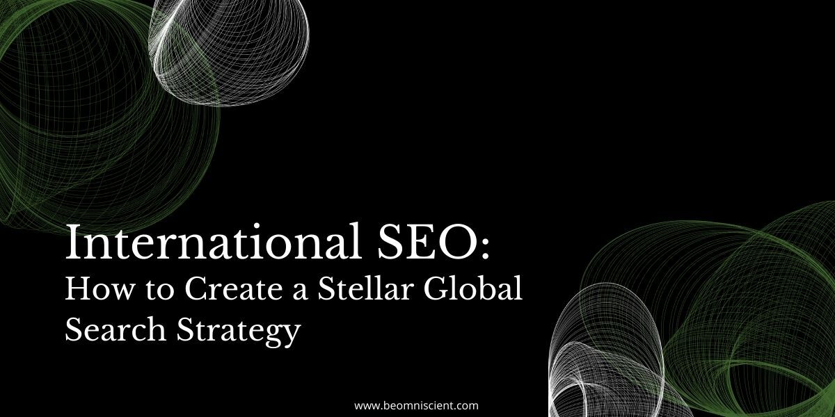 International SEO: How To Create A Successful Global Search Strategy