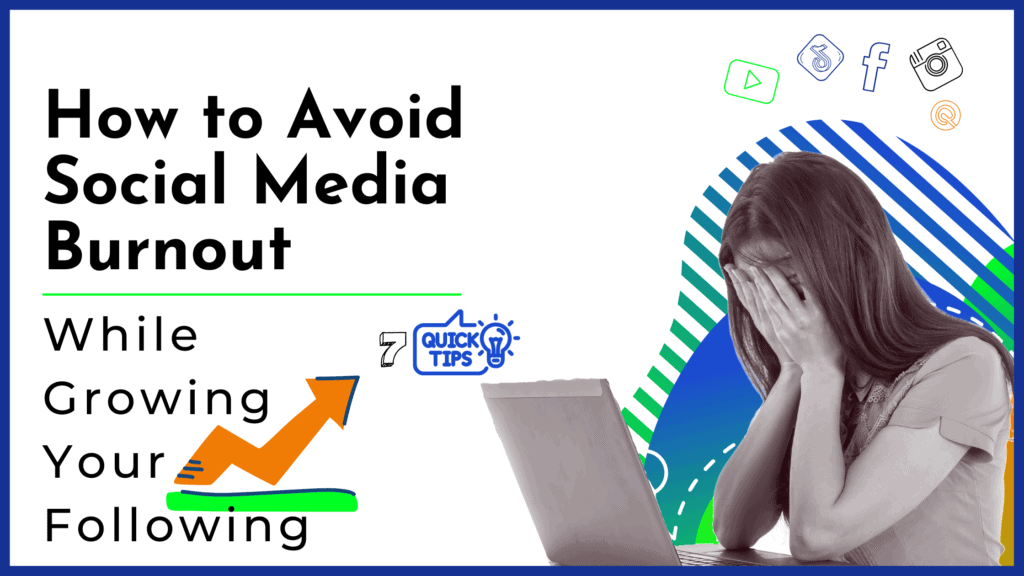 How To Avoid Social Media Burnout While Growing Your Following: 7 Tips