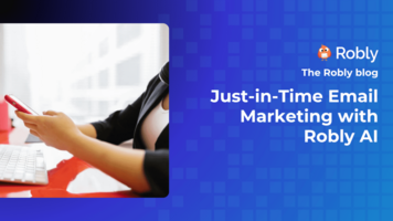 Just-in-Time Email Marketing with Robly AI
