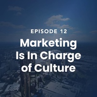 The Roof Episode 12: Marketing Is In Charge of Culture