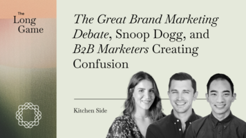 Kitchen Side: The Great Brand Marketing Debate, Snoop Dogg, and B2B Marketers Creating Confusion