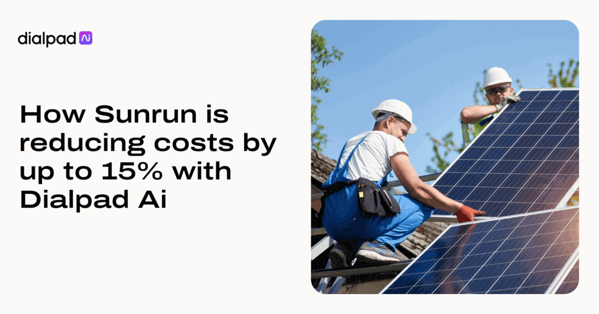 How Sunrun is reducing costs by up to 15% with Dialpad Ai