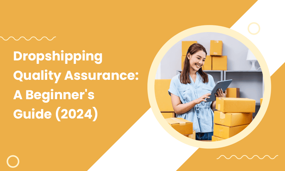 Dropshipping Quality Assurance: A Beginner's Guide