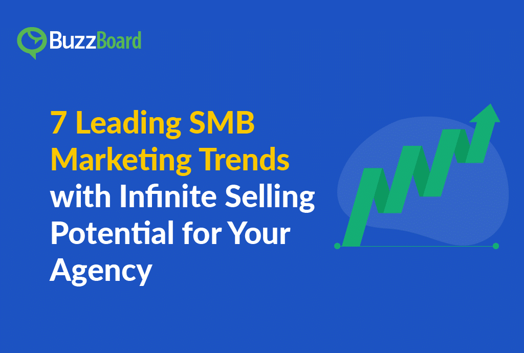 7 Leading SMB Marketing Trends with Infinite Selling Potential for Your Agency
