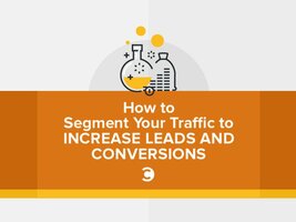 How to Segment Your Traffic to Increase Leads and Conversions