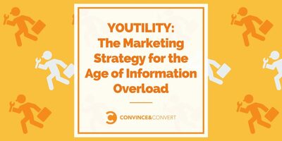Youtility - The Marketing Strategy for the Age of Information Overload