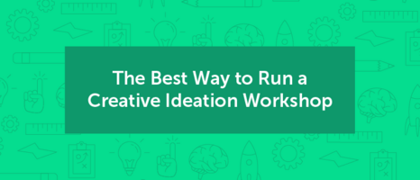 The Best Way to Run a Creative Ideation Workshop