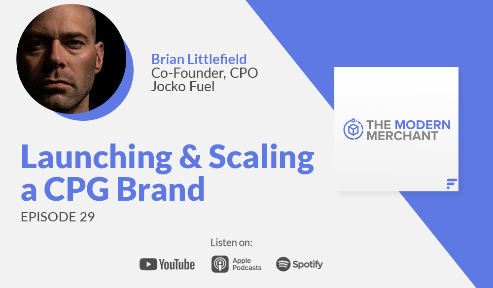Modern Merchant Podcast [EP 29]: Launching and Scaling a CPG Brand w/ Jocko Fuel's Brian Littlefield
