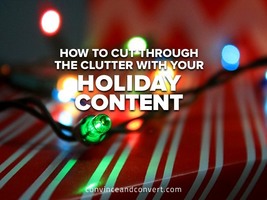 How to Cut Through the Clutter With Your Holiday Content