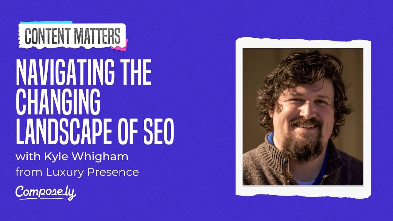 Navigating the Changing Landscape of SEO with Kyle Whigham, Luxury Presence