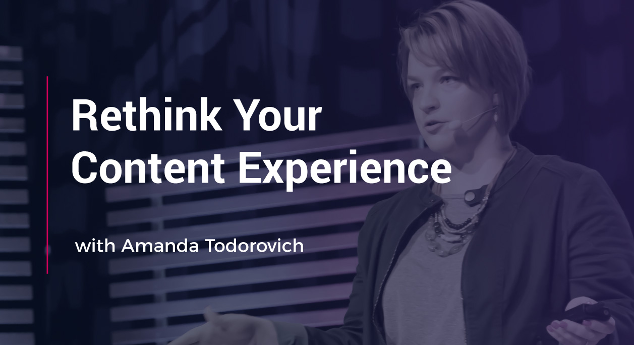 Rethink Your Content Experience with Amanda Todorovich