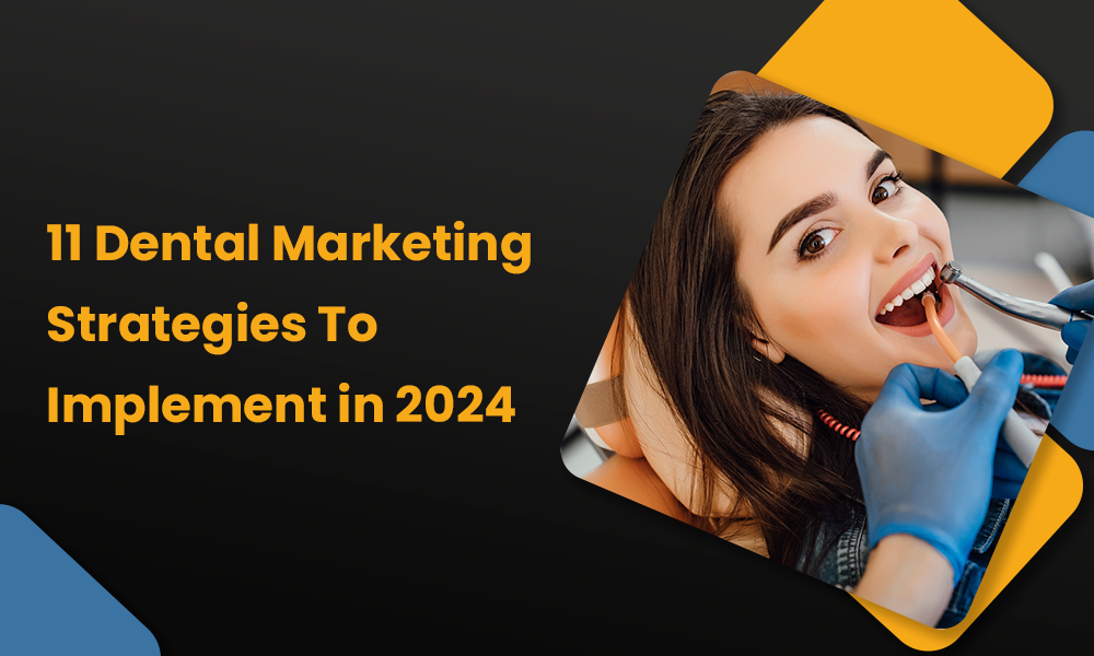 11 Dental Marketing Strategies To Implement in 2024